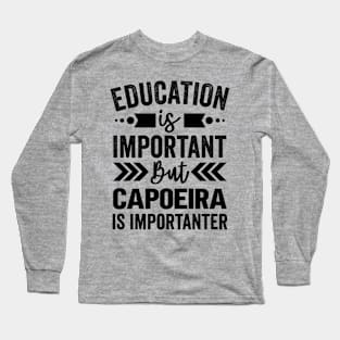 Education Is Important But Capoeira Is Importanter Long Sleeve T-Shirt